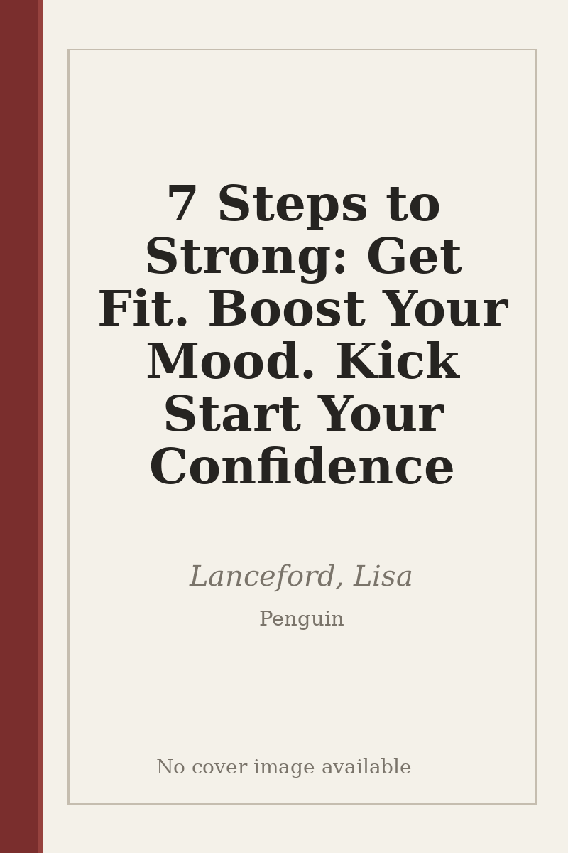 7 Steps to Strong: Get Fit. Boost Your Mood. Kick Start Your Confidence - no cover image available