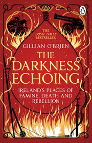 The Darkness Echoing: Exploring Ireland’s Places of Famine, Death and Rebellion