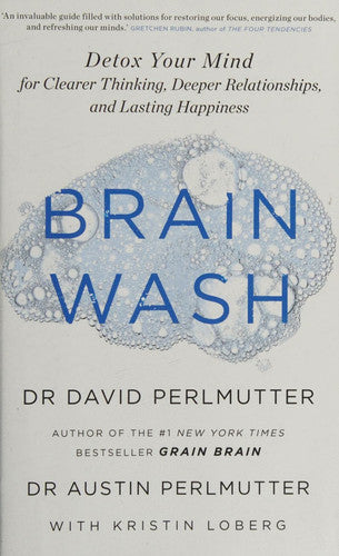 Brain Wash: Detox Your Mind for Clearer Thinking, Deeper Relationships and Lasting Happiness