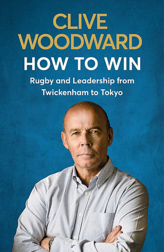 How to Win: Rugby and Leadership from Twickenham to Tokyo