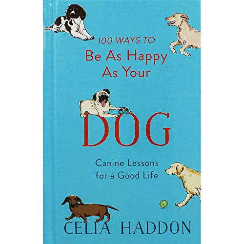Celia Haddon 100 Ways to be As Happy As Your Dog