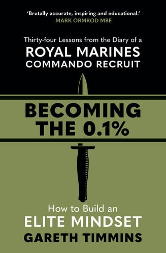 Becoming the 0.1%: Overcome any obstacle with these 34 lessons from a Royal Marines Commando Recruit