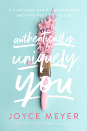 Authentically, Uniquely You: Living Free from Comparison and the Need to Please
