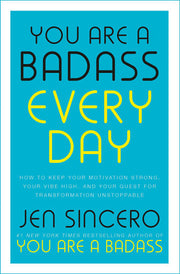 You Are a Badass Every Day: How to Keep Your Motivation Strong, Your Vibe High, and Your Quest for Transformation Unstoppable (John Murray One)