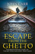 Escape From the Ghetto: The Breathtaking Story of the Jewish Boy Who Ran Away from the Nazis