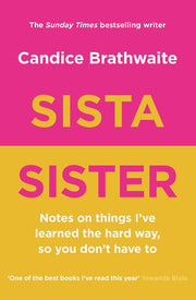 Sista Sister: Notes on Things I've Learned the Hard Way, So You Don't Have to