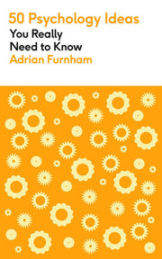 50 Psychology Ideas You Really Need to Know: A complete introduction to the key concepts and theories of psychology (50 Ideas You Really Need to Know series)