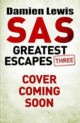 SAS Great Escapes Three: Gripping True Escape Stories Executed by World War Two Heroes