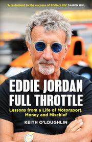 EDDIE JORDAN: FULL THROTTLE: Lessons from a Life of Motorsport, Money and Mischief