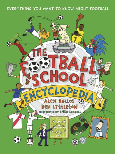 The Football School Encyclopedia: Kick off the football season with the ULTIMATE gift book for 7, 8, 9, 10, 11 - boost your football knowledge with fascinating facts