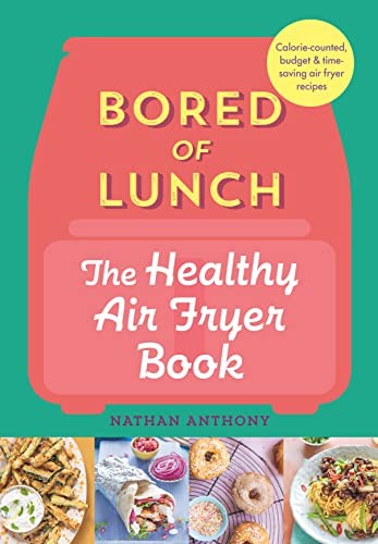Bored of Lunch: The Healthy Air Fryer Book: Calorie-counted, budget & time-saving air fryer recipes