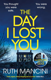The Day I Lost You: The gripping new thriller from the bestselling author of The Woman on the Ledge