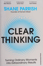 Clear Thinking: Turning Ordinary Moments into Extraordinary Results