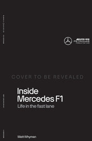 Inside Mercedes F1: The exclusive, must-read story of one of the most successful Formula 1 Teams