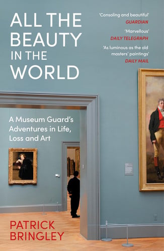 All the Beauty in the World: A Museum Guard’s Adventures in Life, Loss and Art