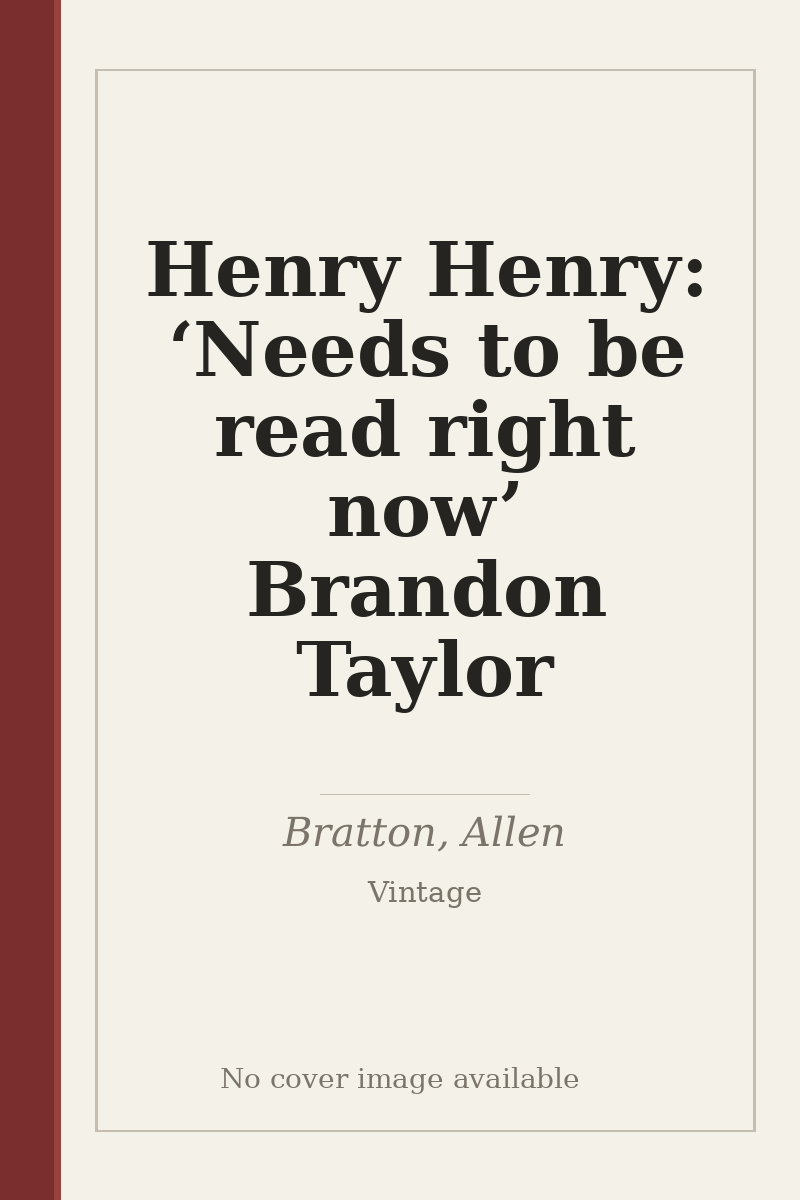 Henry Henry: ‘Needs to be read right now’ Brandon Taylor - no cover image available