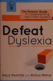 Defeat Dyslexia!: The Parents' Guide to Understanding Your Child's Dyslexia