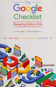 The Google Checklist: Marketing Edition 2016: SEO, Web Design, Paid Advertising, Social Media, PR.