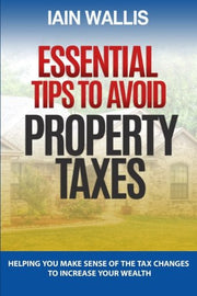 Essential Tips to Avoid Property Taxes: Helping you make sense of the tax changes to increase your wealth