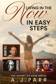 Living in "The Now" in Easy Steps: Understanding The Masters of Enlightenment, Eckhart Tolle, Dalai Lama, Krishnamurti and more!: Volume 1 (The Secret of Now)