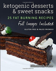 Ketogenic Desserts and Sweet Snacks: 20 Recipe Ketogenic Cookbook