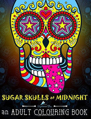Sugar Skulls At Midnight: An Adult Colouring Book: A Día de Los Muertos & Day of the Dead Colouring Book for Adults & Teens (UK Edition): Volume 1