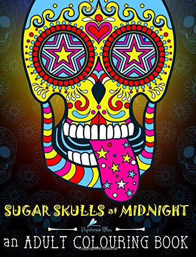 Sugar Skulls At Midnight: An Adult Colouring Book: A Día de Los Muertos & Day of the Dead Colouring Book for Adults & Teens (UK Edition): Volume 1