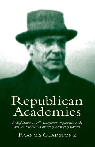 Republican Academies: Rudolf Steiner on self-management, experiential study and self-education in the life of a college of teachers
