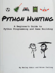 Python Hunting: A beginner's guide to programming and game building in Python for teens, tweens and newbies.