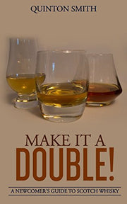 Make it a Double: A Newcomer's Guide to Scotch Whisky