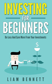 Investment For Beginners : Do Less and Earn More On Your Investments