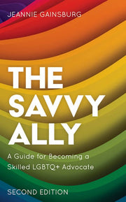 The Savvy Ally: A Guide for Becoming a Skilled LGBTQ+ Advocate