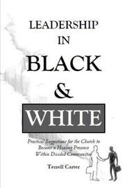 Leadership in Black and White: Practical Suggestions for the Church to Become a Healing Presence Within Divided Communities