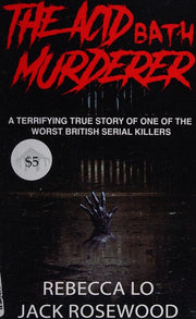 The Acid Bath Murderer: A Terrifying True Story of one of the Worst British Serial Killers (True Crime Serial Killers)