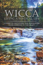 Wicca Living a Magical Life: A Guide to Initiation and Navigating Your Journey in the Craft (Wicca for Beginners Series)