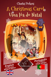 A Christmas Carol - Uma lôa do Natal: Bilingual parallel text - Texto bilíngue em paralelo: English - Portuguese / Inglês - Português