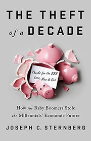 The Theft of a Decade: How the Baby Boomers Stole the Millennials' Economic Future