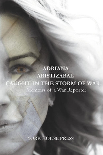 Caught in the Storm of War: Memoirs of a War Reporter