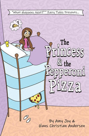 The Princess & the Pepperoni Pizza: Volume 1 (What Happens Next?(TM) Fairy Tales)