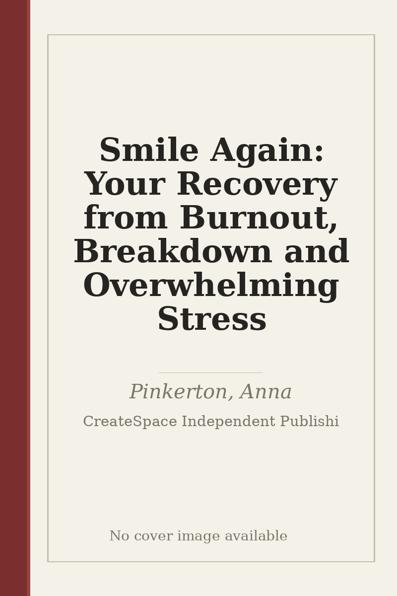 Smile Again: Your Recovery from Burnout, Breakdown and Overwhelming Stress - no cover image available
