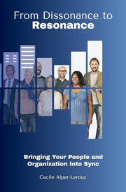From Dissonance to Resonance: Bringing Your People and Organization Into Synch