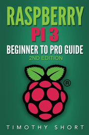 Raspberry Pi 3: Beginner to Pro Guide:: (Raspberry Pi 3, Python, Programming)