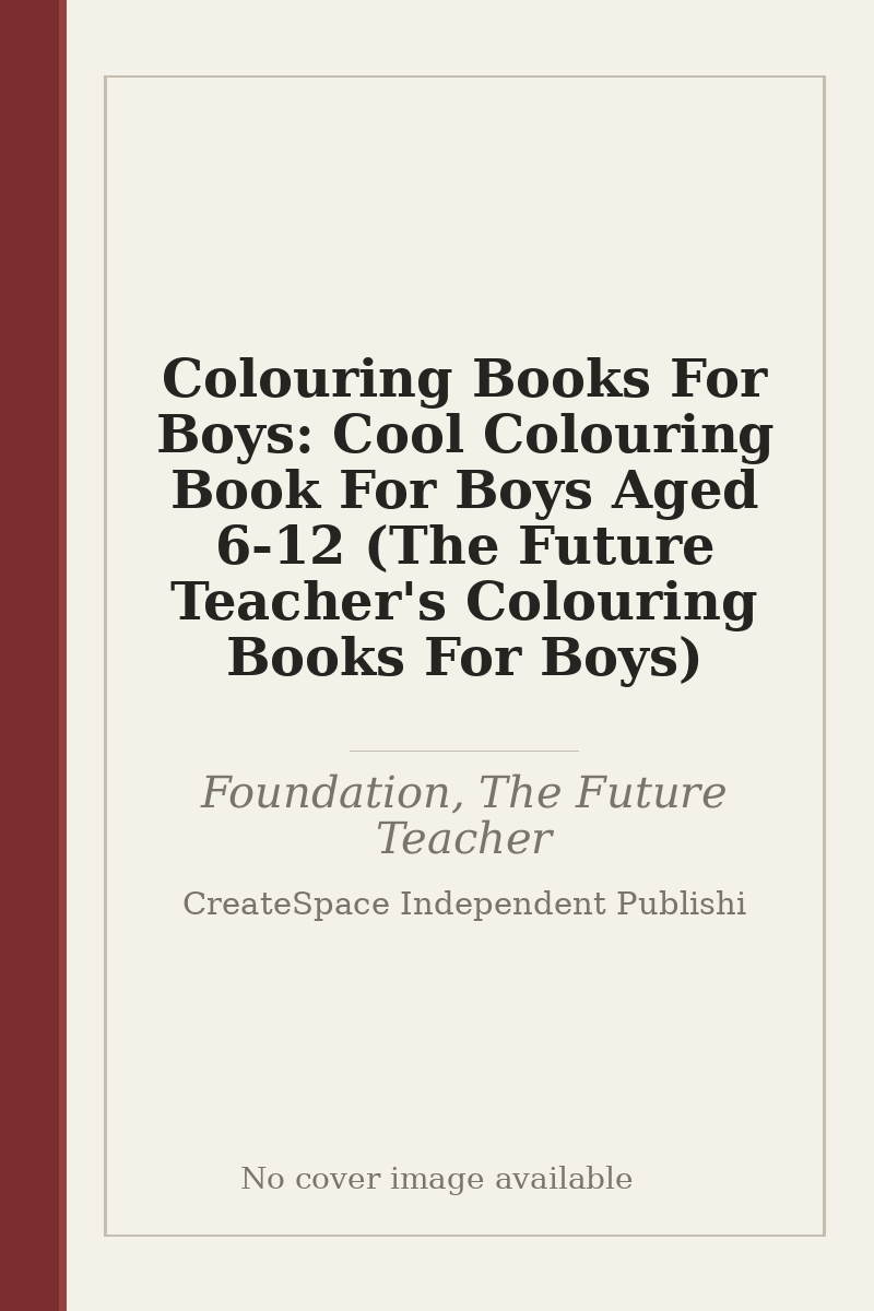 Colouring Books For Boys: Cool Colouring Book For Boys Aged 6-12 (The Future Teacher's Colouring Books For Boys) - no cover image available