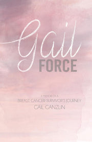 Gail-Force: A Memoir of a Breast cancer Survivors Journey