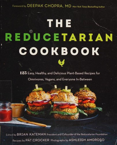 The Reducetarian Cookbook: 125+ Easy, Healthy, and Delicious Plant-Based Recipes for Omnivores, Vegans, and Everyone In-Between