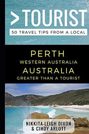 Greater Than a Tourist – Perth Western Australia Australia: 50 Travel Tips from a Local: 1 (Greater Than a Tourist Australia & Oceania)