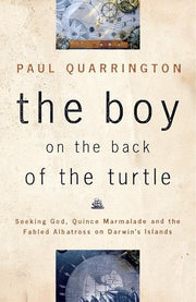 The Boy on the Back of the Turtle: Seeking God, Quince Marmalade, and the Fabled Albatross on Darwin's Islands