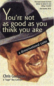 You're Not As Good As You Think You: A Demotivational Guide