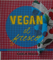 Vegan al Fresco : Happy and Healthy Recipes for Picnics, Barbecues & Outdoor Dining