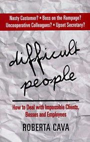 Difficult People: How Deal With Impossible Clients, Bosses and Employees